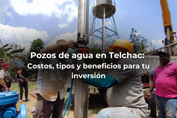 Pozos de agua en Telchac: Costos, tipos y beneficios para tu inversión — foto 1